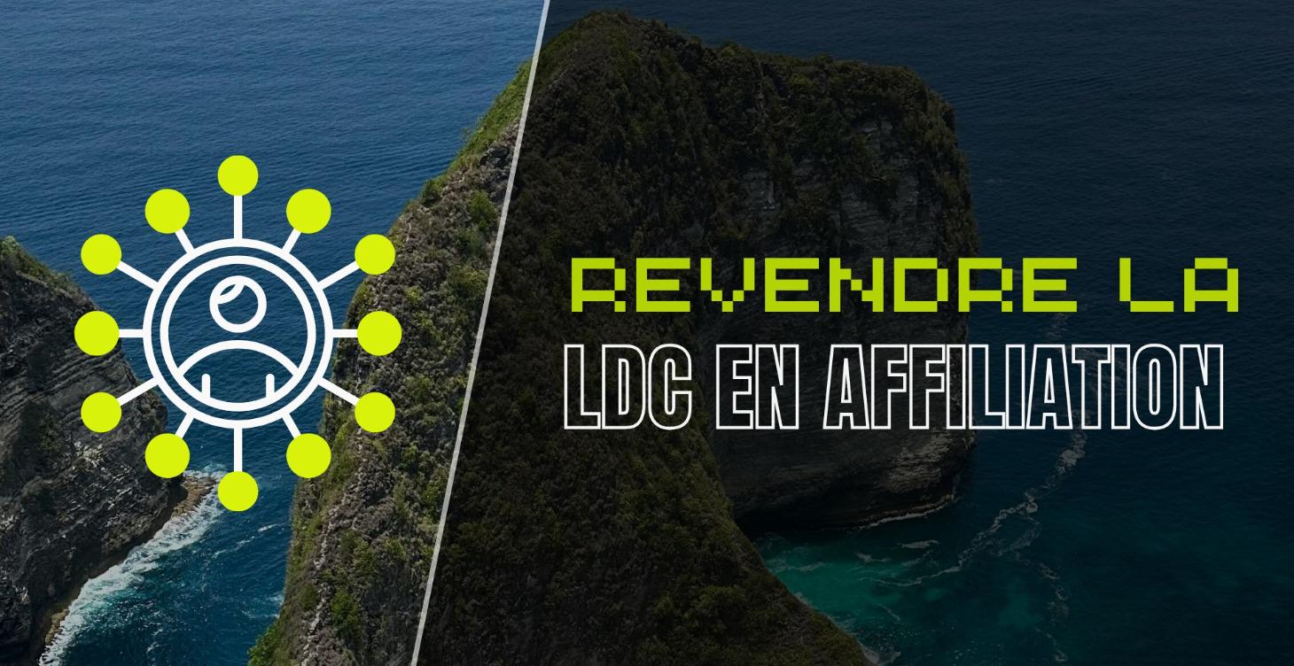 REVENDRE LDC EN AFFILIATION 🛖