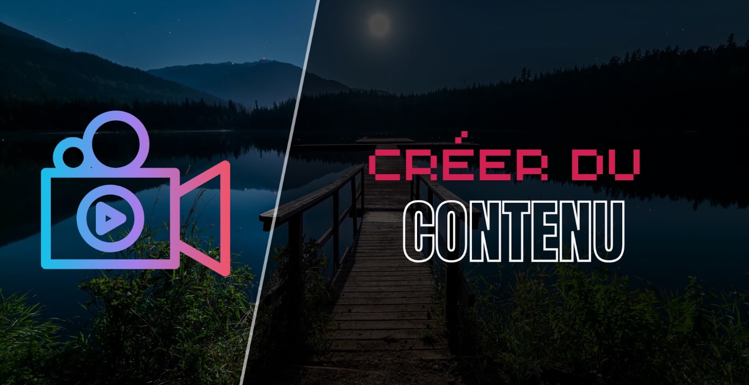 CREER DU CONTENU 🎥