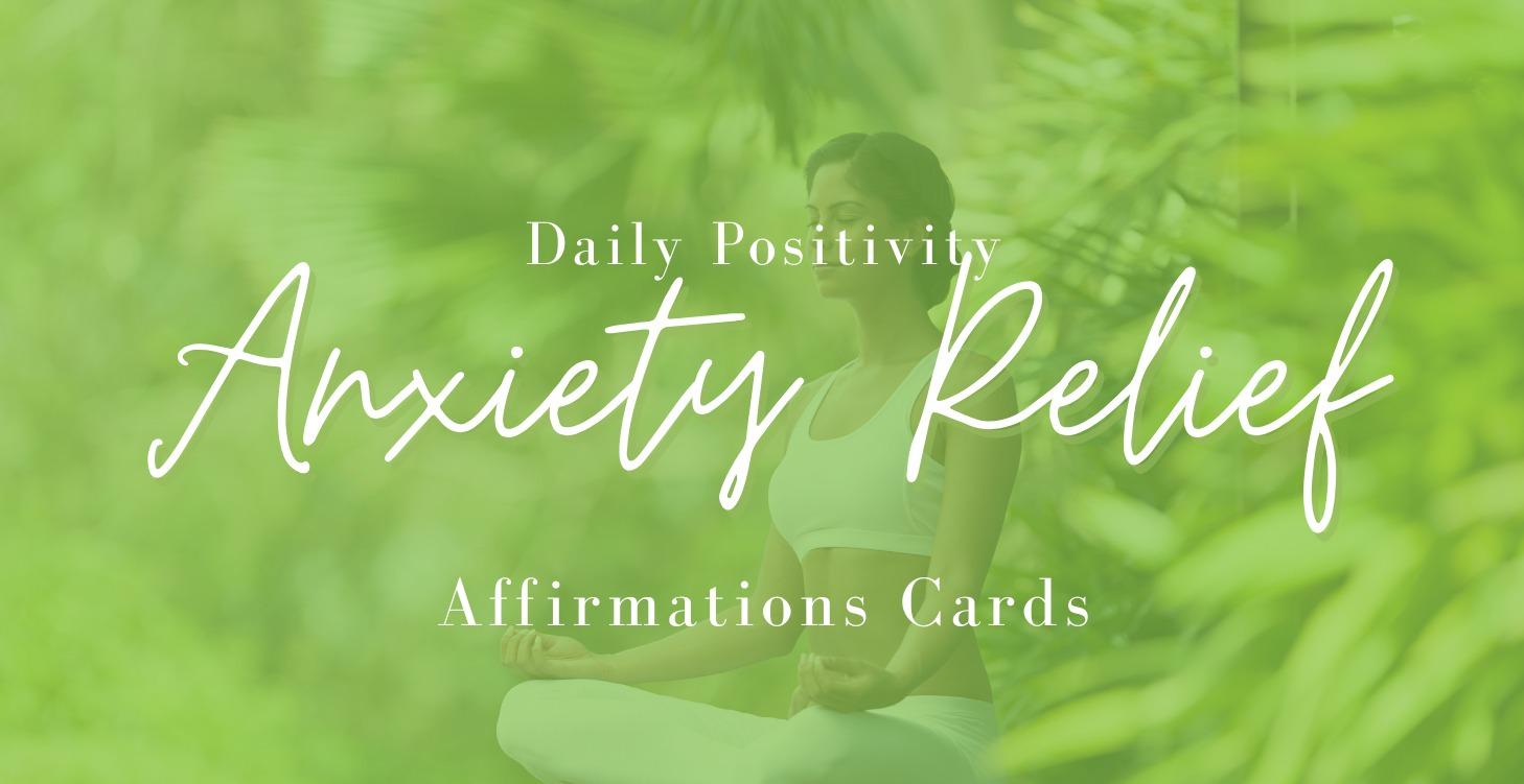 Daily Positivity: Anxiety Relief Affirmation Cards