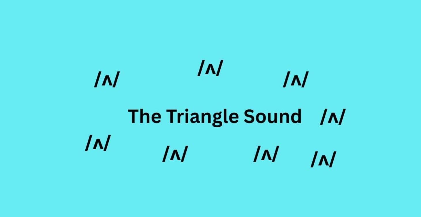 The Triangle Sound  /ʌ/