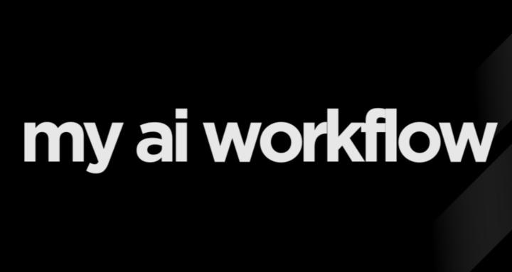 MY AI WORKFLOW