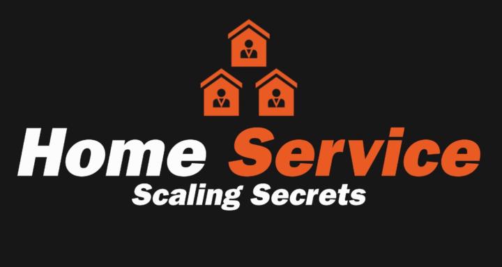 Home Service Scaling Secrets