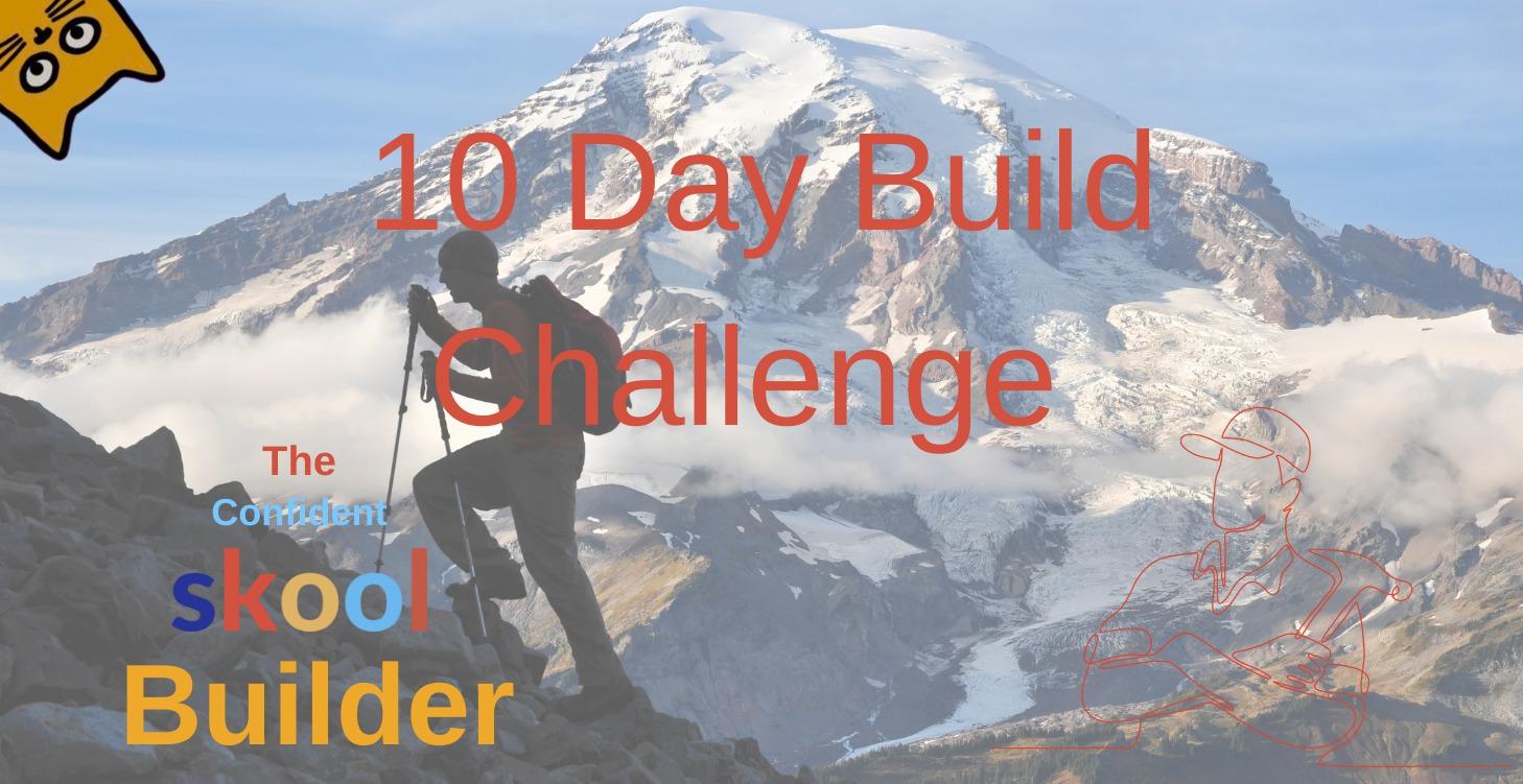 Ready for the Ten Day Build Challenge?