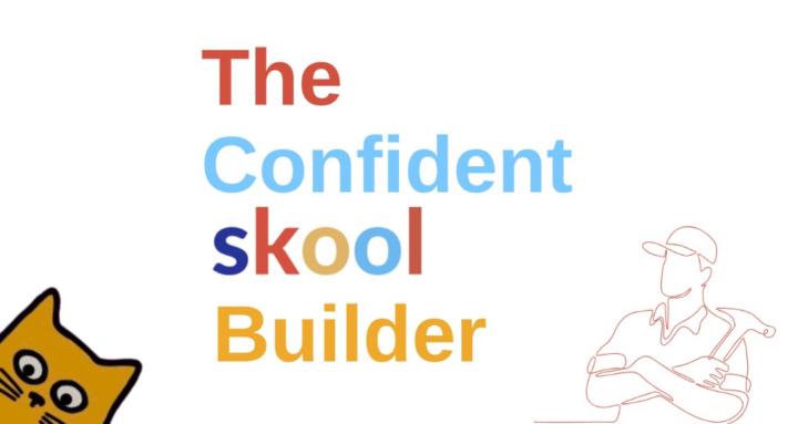 The Confident Skool Builder