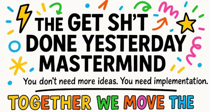 THE GET SH*T DONE MASTERMIND