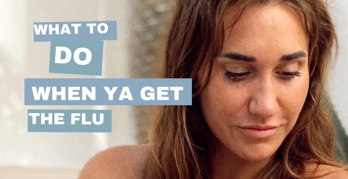 What to do when ya get a flu?