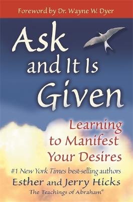 "Ask and it is given" by Esther and Jerry Hicks