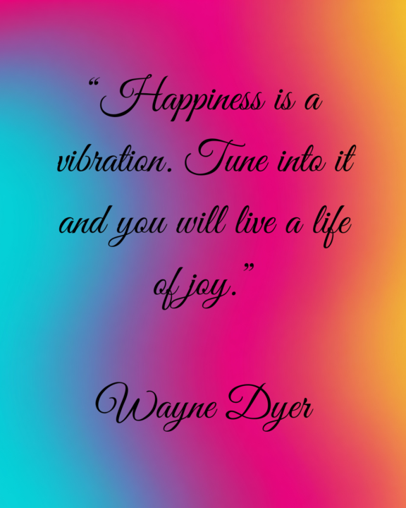 HAPPINESS IS A VIBRATION. 