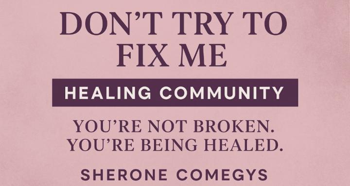 Don’t Try to Fix Me: Healing