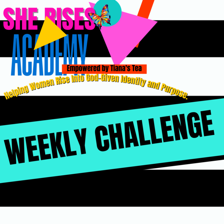 She Rises Academy – Weekly Challenge