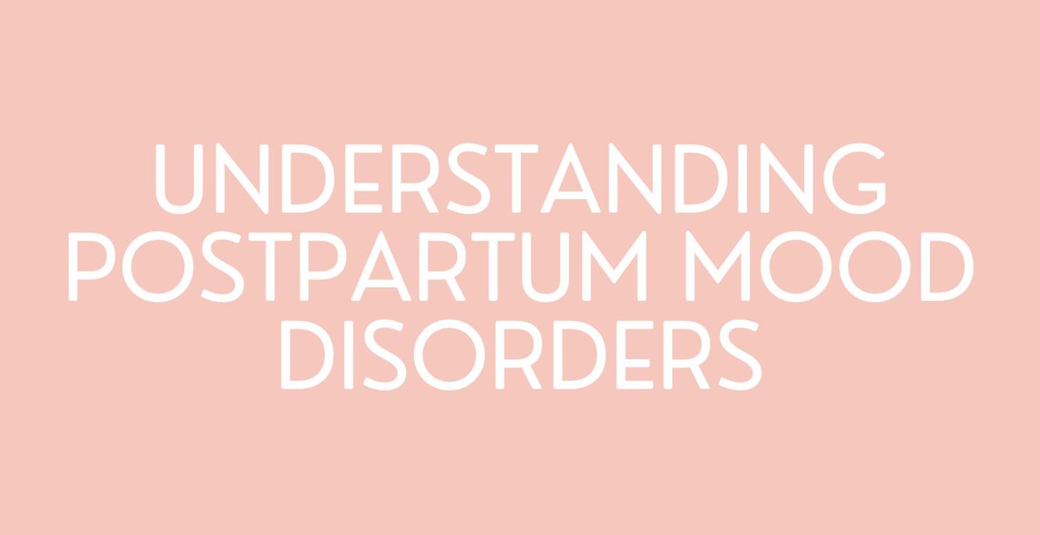 Understanding Postpartum Mood Disorders