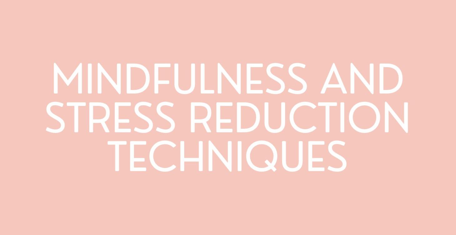 Mindfulness and Stress Reduction Techniques
