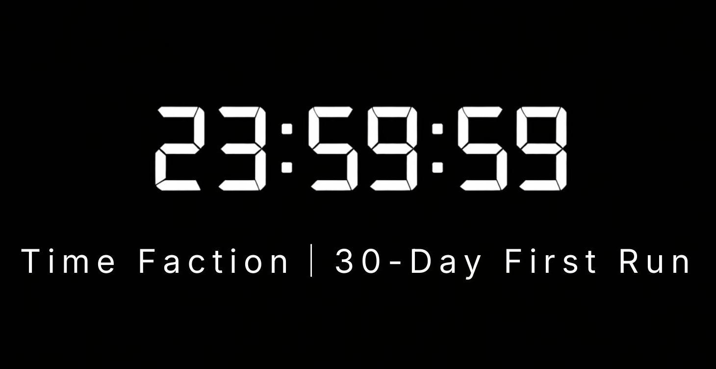 Time Faction｜30-Day First Run