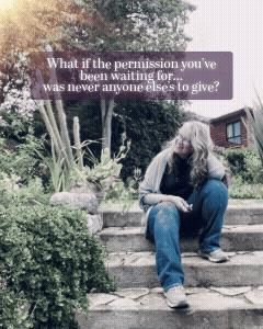 What if the permission you've been waiting for…