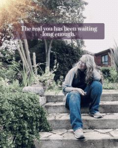The real you has been waiting long enough.