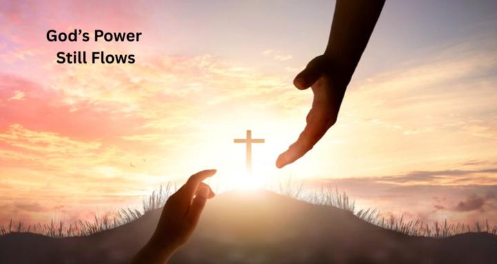 God's Power Still Flows