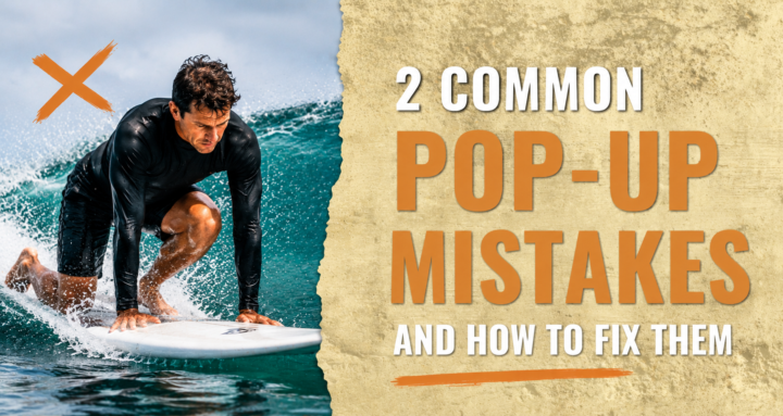 The pop-up mistakes 90% of intermediate surfers make (And how to fix them)