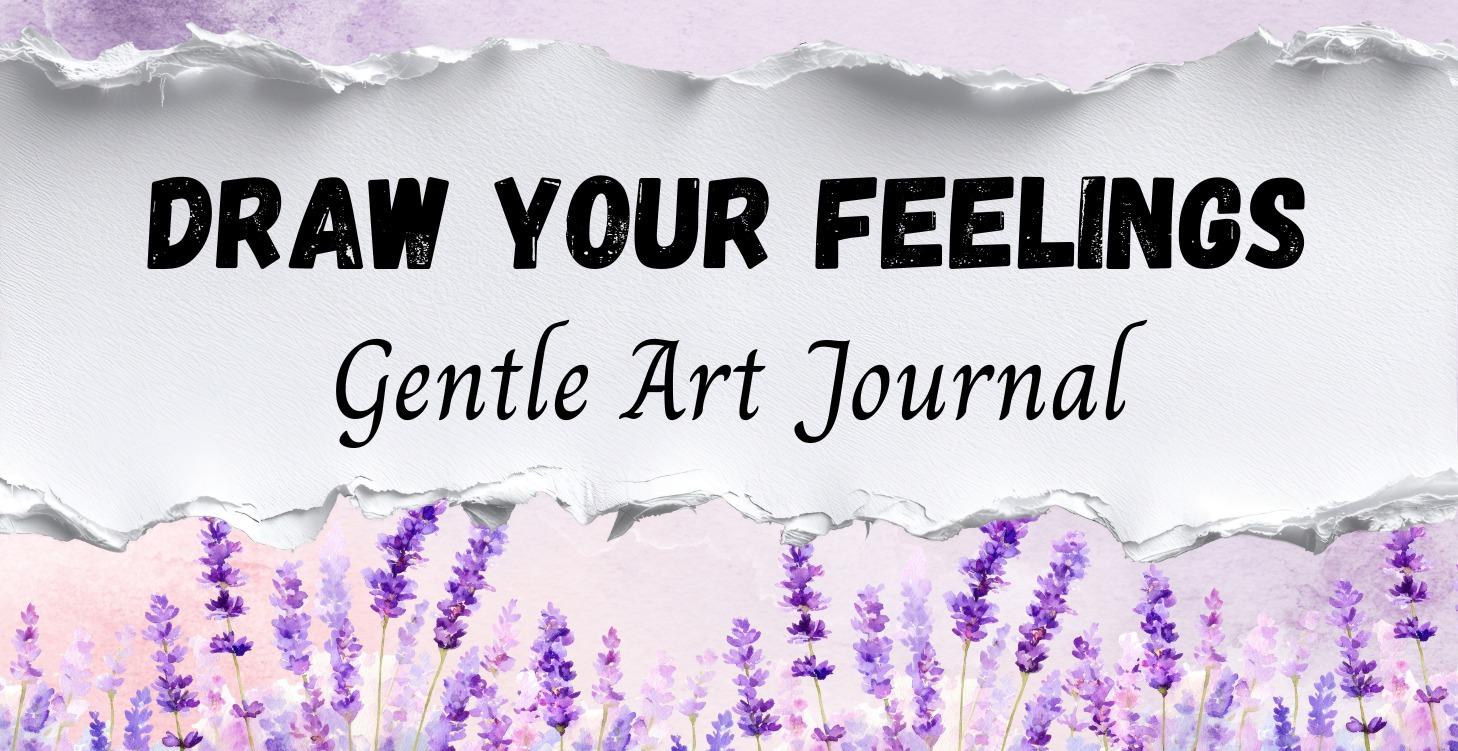 Draw Your Feelings - Gentle Art Journal