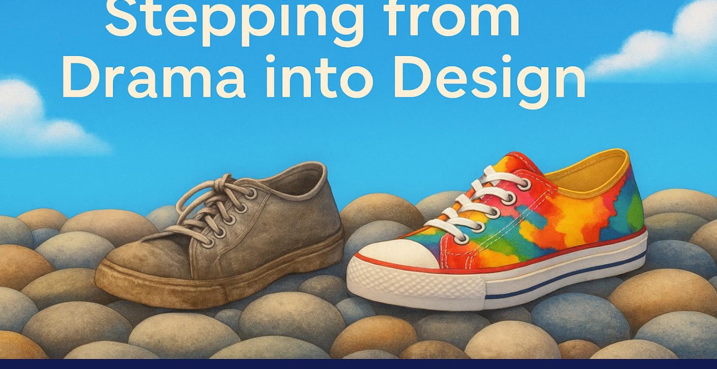 Stepping from drama into design