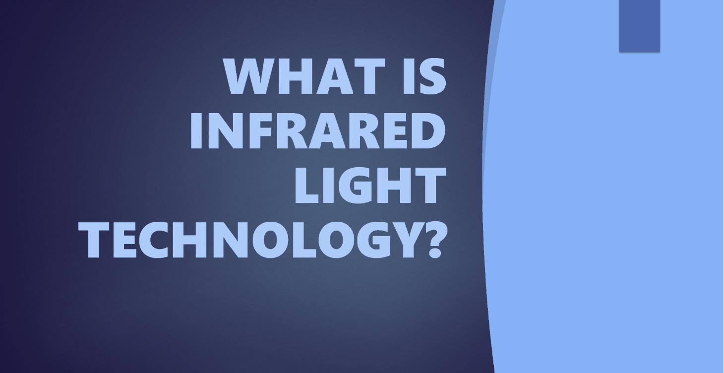 WHAT IS INFRARED LIGHT TECHNOLOGY?