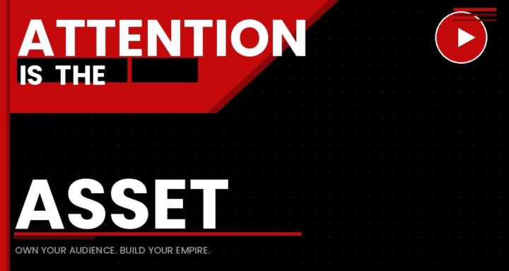 Attention Is The Asset