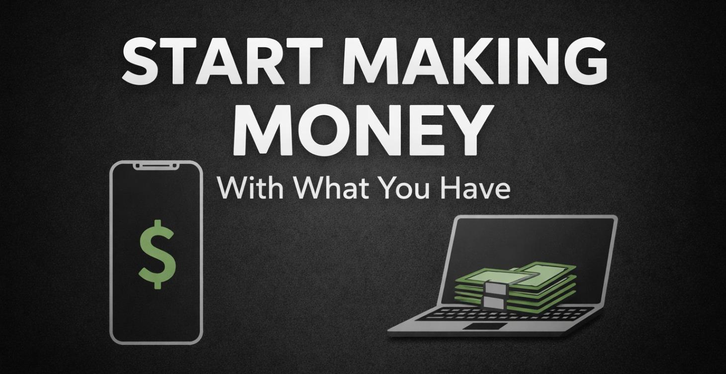 Start Making Money With What You Have