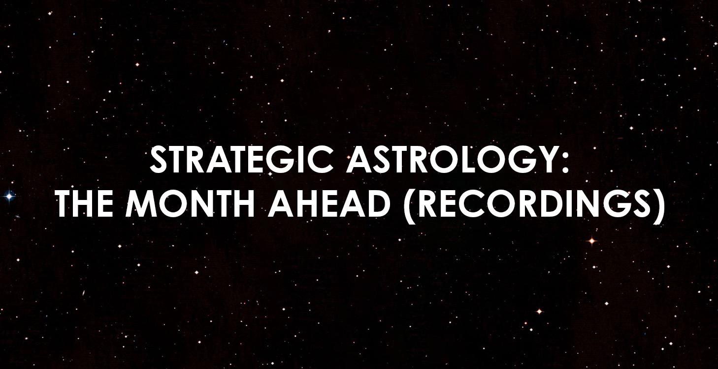 Strategic Astrology: The Month Ahead Recordings