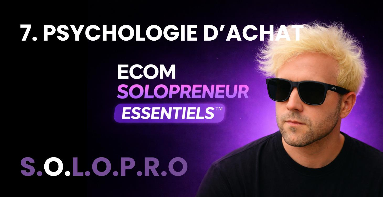 🧠 MODULE 7 - PSYCHOLOGIE D’ACHAT & CONVERSION