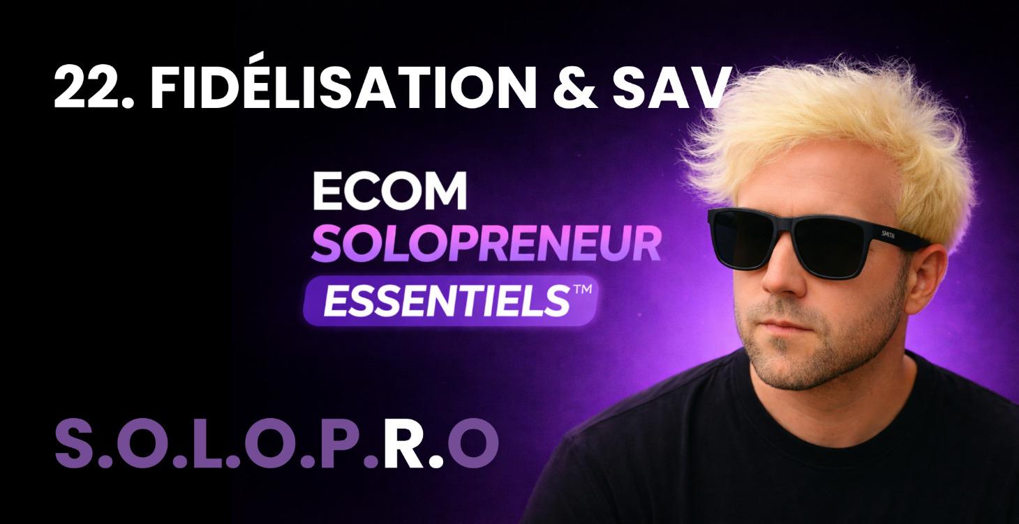 💬 MODULE 22 - FIDÉLISATION, SAV & RÉCURRENCE