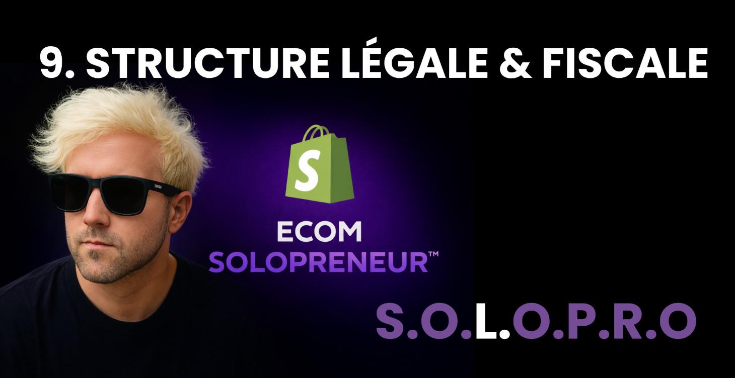 ⚖️ MODULE 9 - STRUCTURE LÉGALE & FISCALE