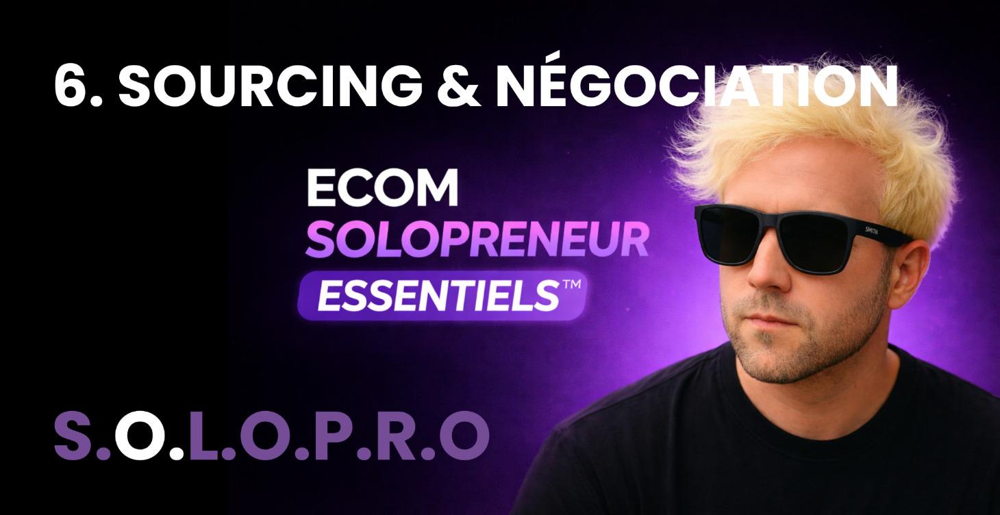 🤝 MODULE 6 - SOURCING PRODUIT & NÉGOCIATION