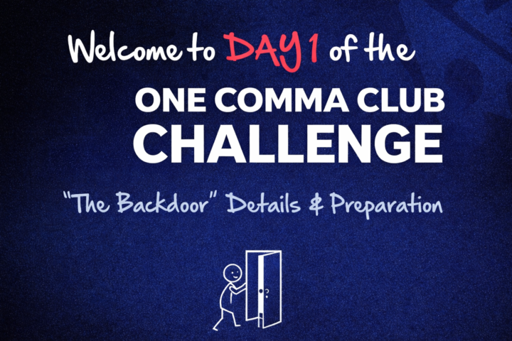 Welcome to DAY 1 of the ONE COMMA CLUB CHALLENGE "The Backdoor" Details & Preparation