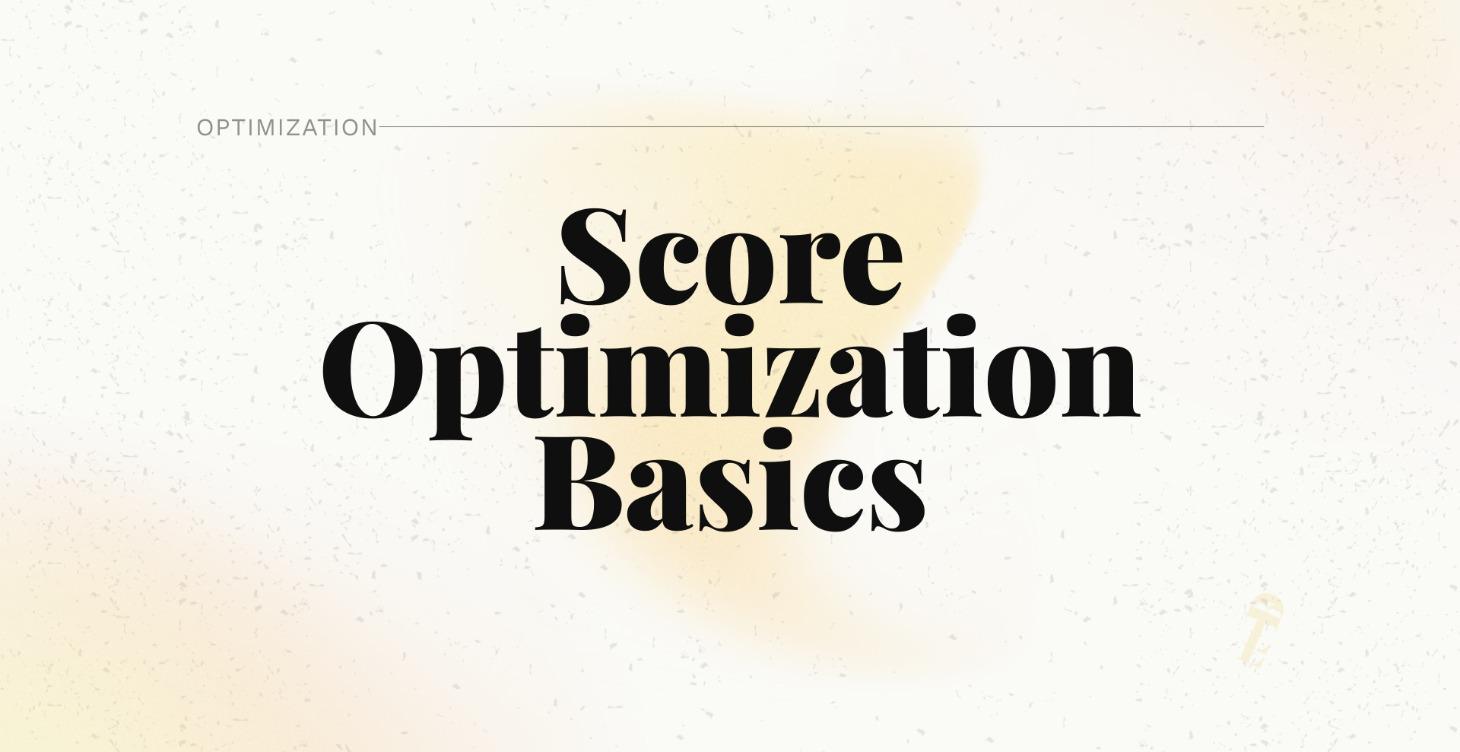 COURSE 4: SCORE OPTIMIZATION BASICS