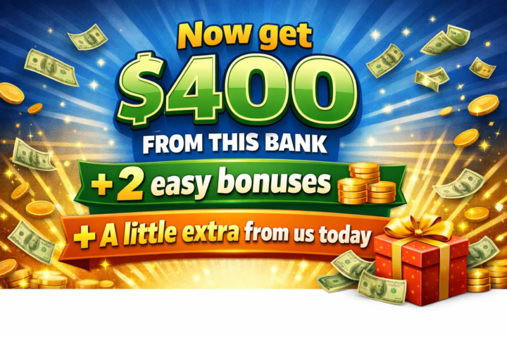 Now get $400 from this bank + 2 easy bonuses + a little extra from us today