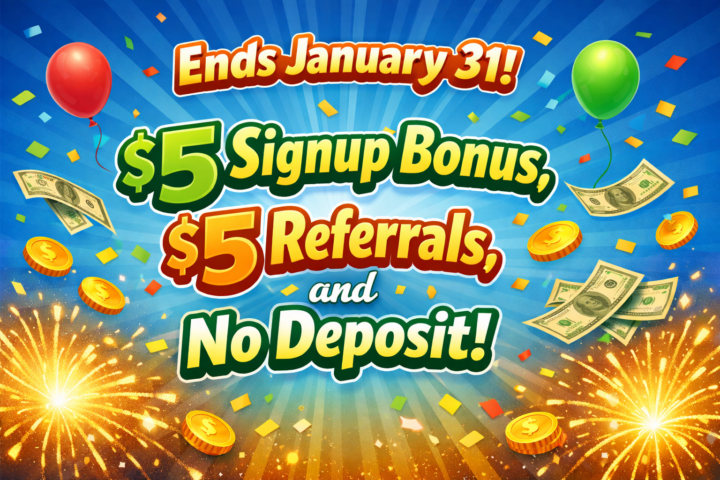 Ends Jan 31! $5 signup bonus & $5 referrals. No deposit
