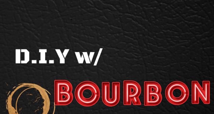 D.I.Y w/ Bourbon
