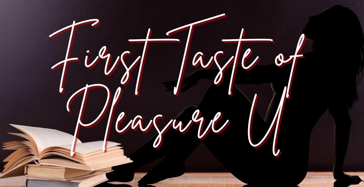 {Start Here} First Taste of Pleasure U