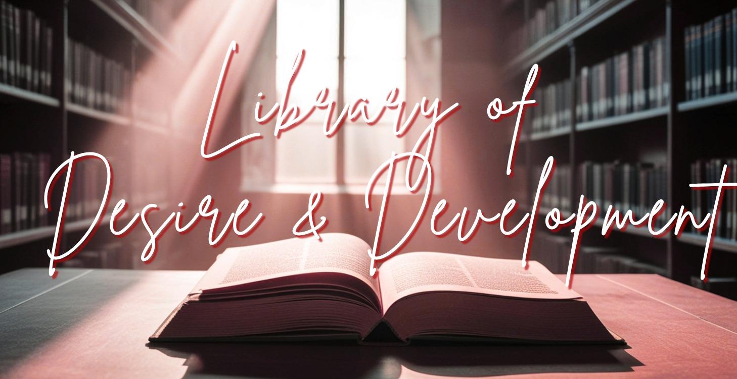 Library of Desire & Development
