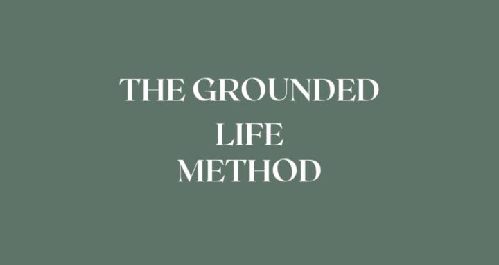 The Grounded Life Method