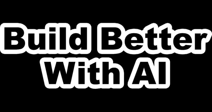 Build Better With AI