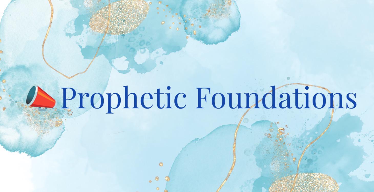 Prophetic Foundations — God’s Voice & His Heart