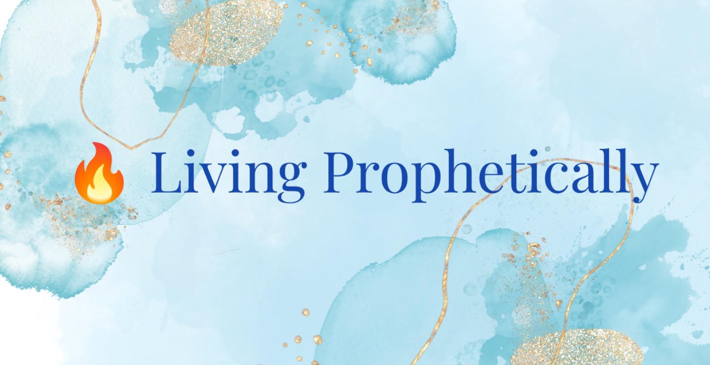 Living Prophetically