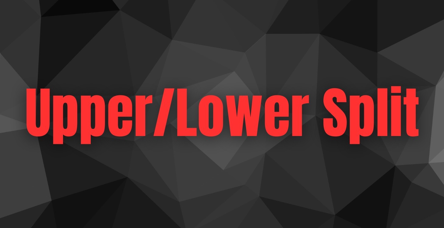 Upper/Lower Split