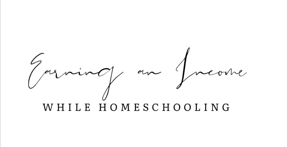 Earning an Incomes & Homeschooling