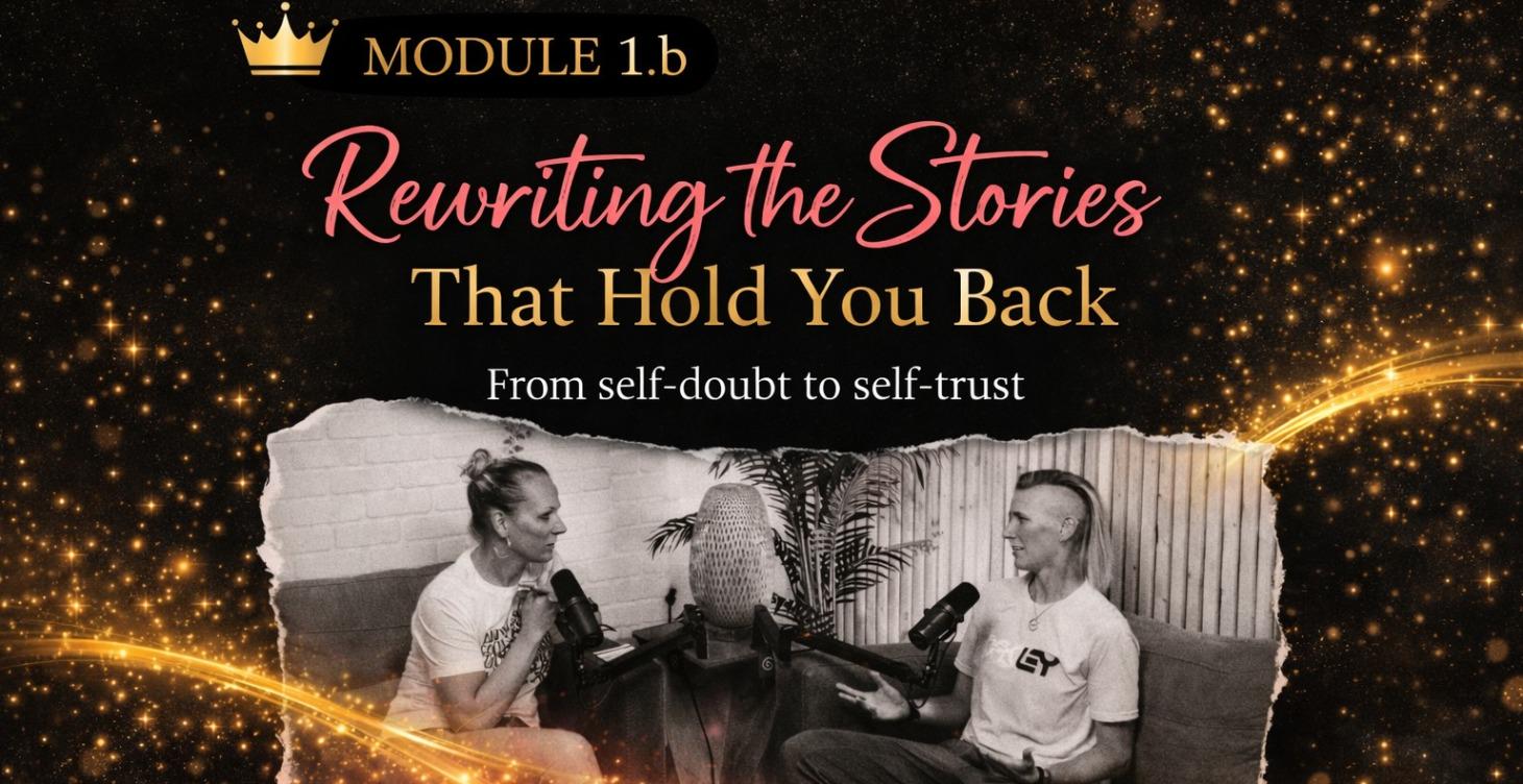 Module 1.b Rewriting Stories That Hold You Back