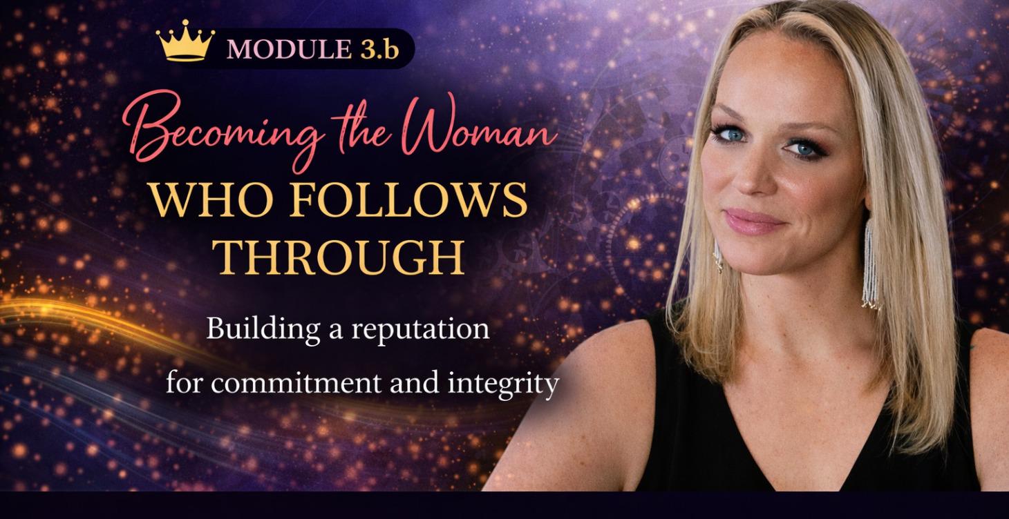Module 3.b Becoming the Woman Who Follows Through