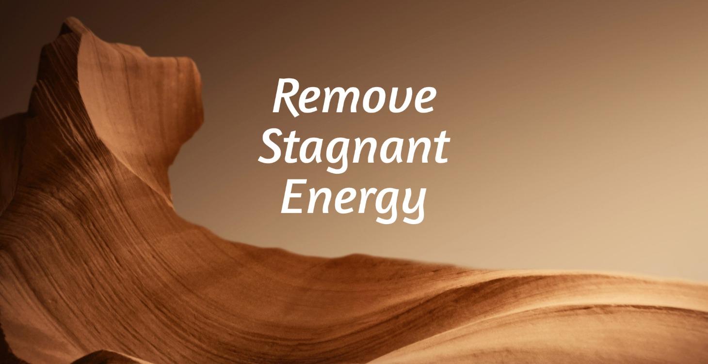 Remove Stagnant Energy