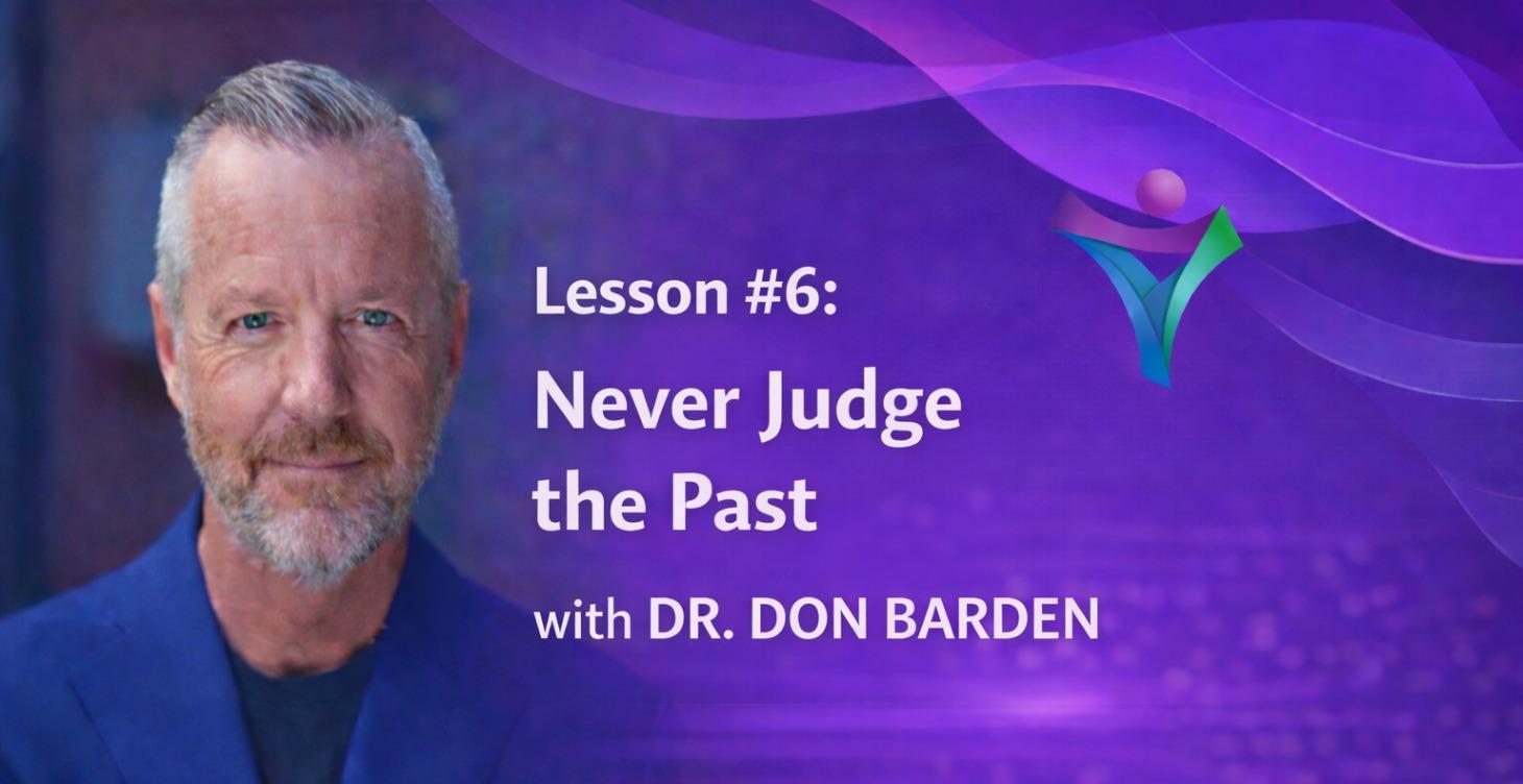 Lesson #6: Never Judge the Past