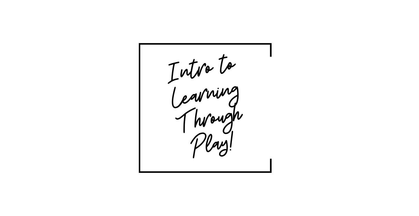 Intro to Learning Through Play!