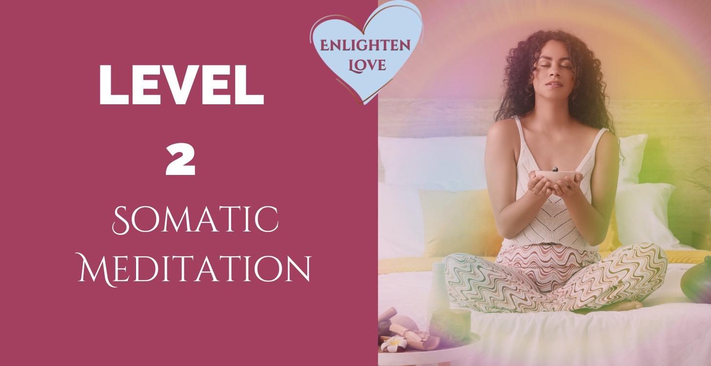LEVEL 2 Somatic Meditation